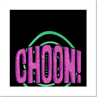 CHOON! Posters and Art